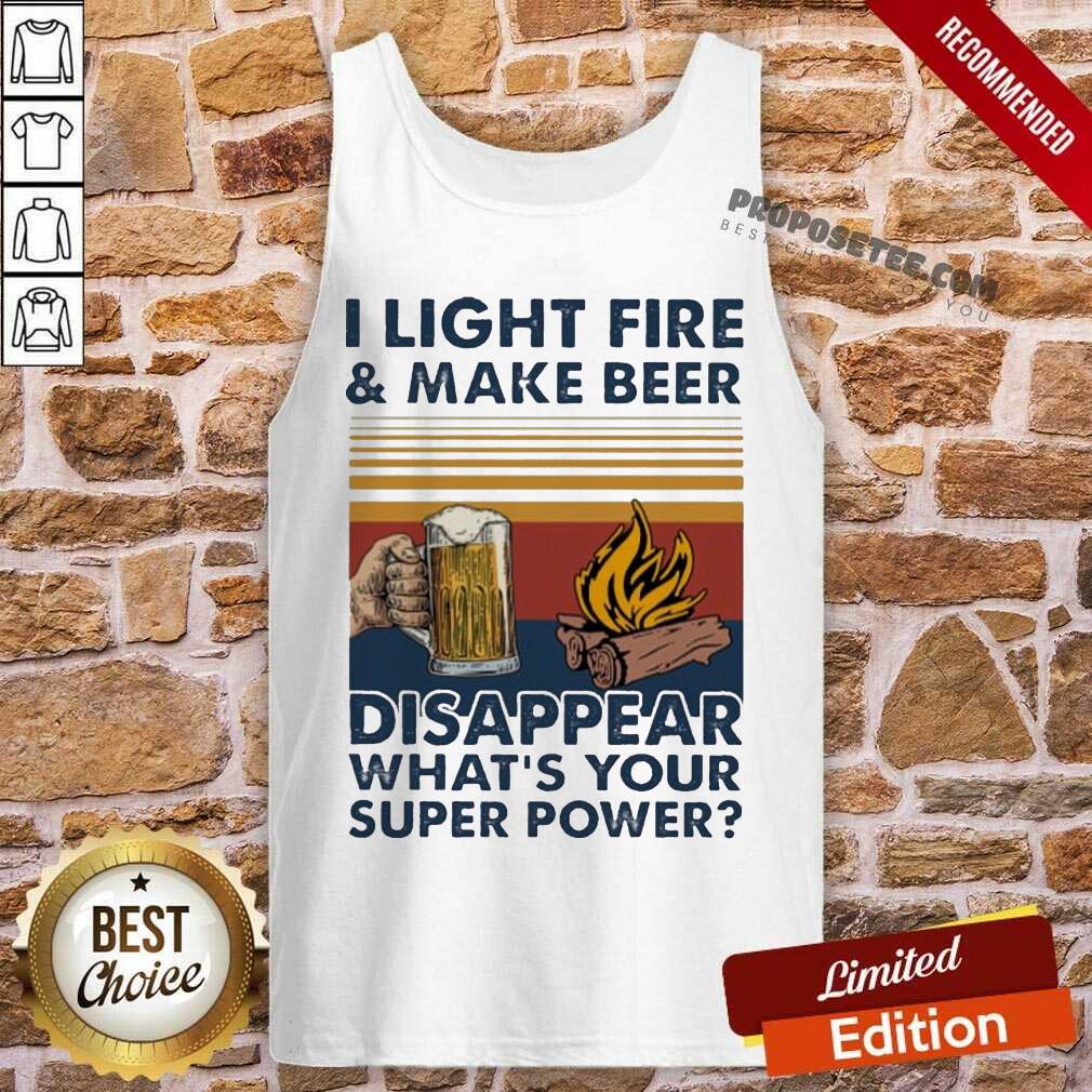 Hot I Light Fire And Make Beer Disappear What’S Your Superpower Vintage Shirt - Image 4