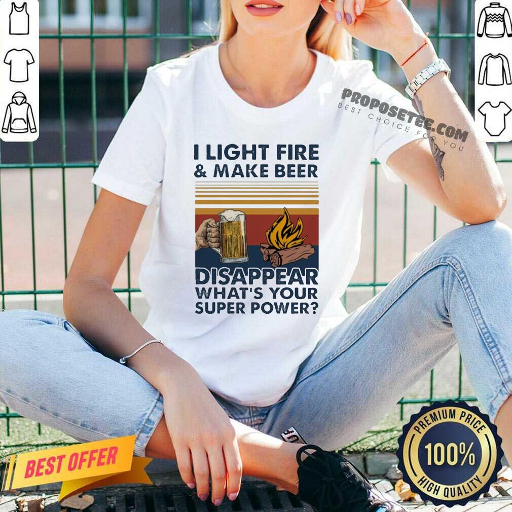 Hot I Light Fire And Make Beer Disappear What’S Your Superpower Vintage Shirt - Image 3