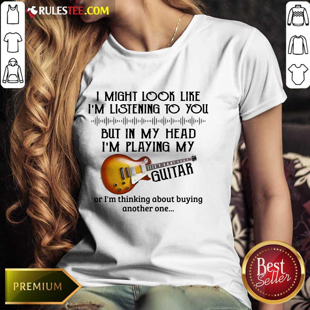 Hot I Might Look Like I Am Listening To You But In My Head I Am Playing My Guitar Shirt - Image 3