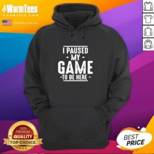 Alternative view of Hot I Paused My Game To Be Here Graphic Novelty Sarcastic Shirt