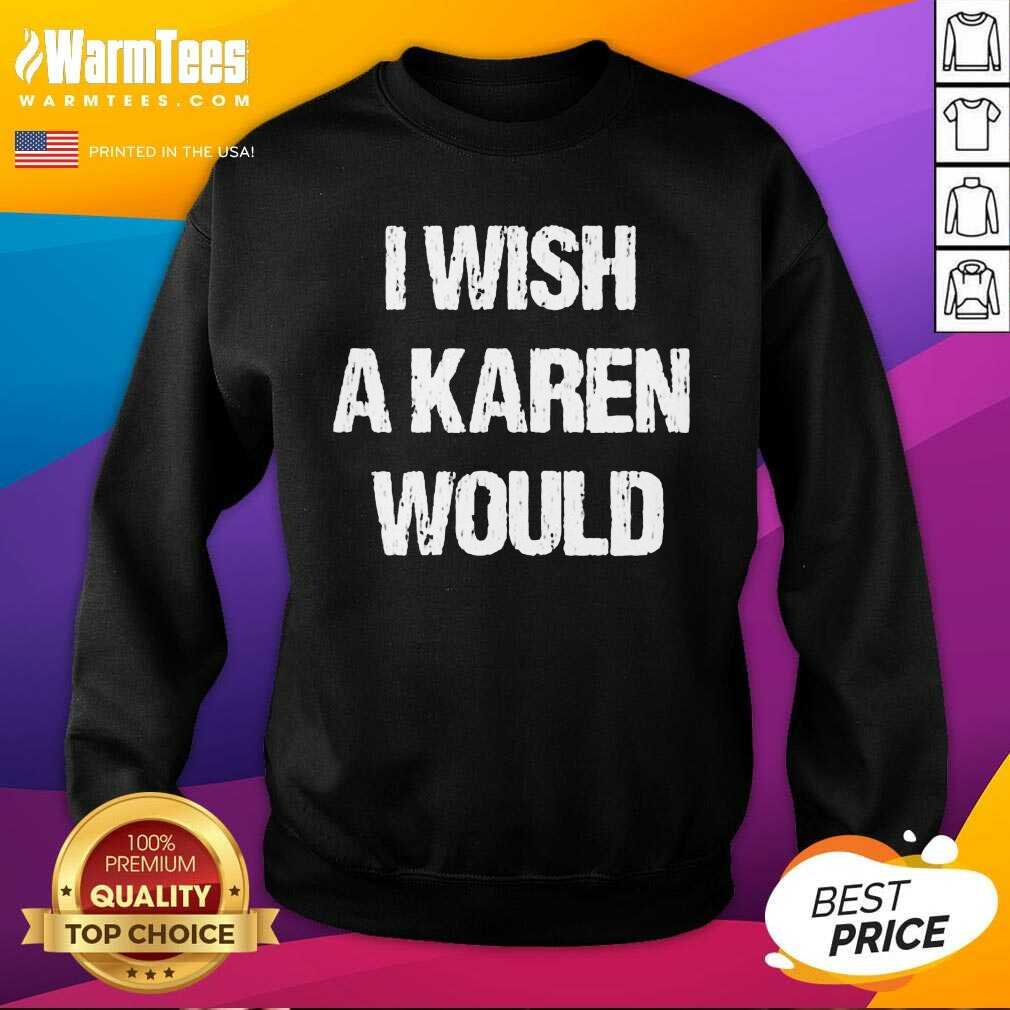 Hot I Wish A Karen Would Shirt - Image 3