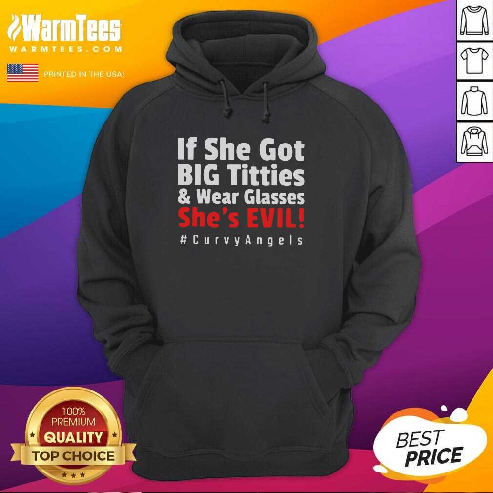 Hot If She Got Big Titties And Wear Glasses She’s Evil Curvyangels Shirt - Image 2