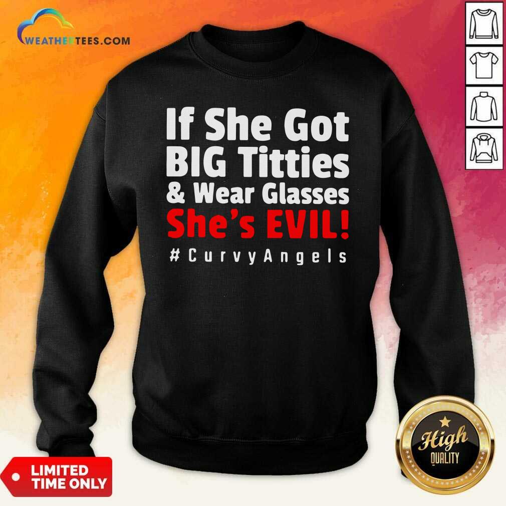 Hot If She Got Big Titties And Wear Glasses She’s Evil Curvyangels Shirt - Image 2