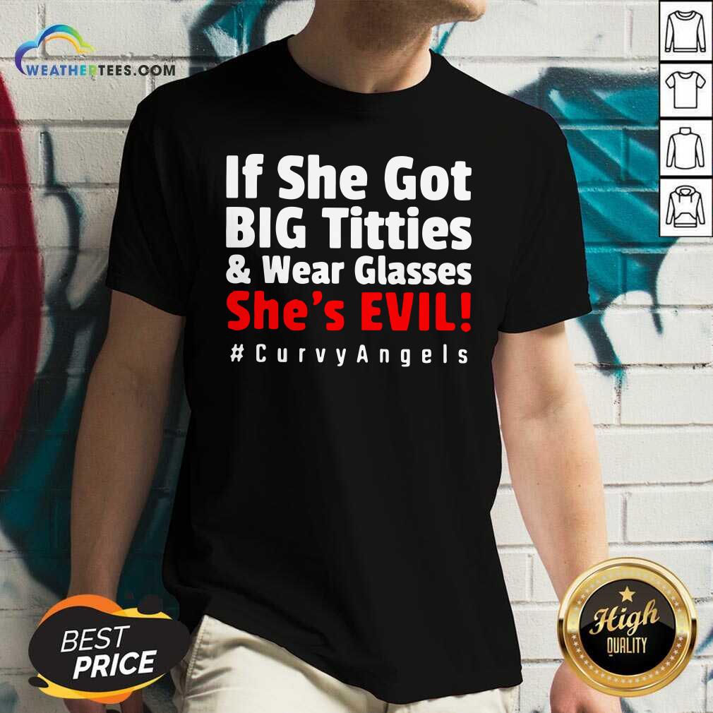 Hot If She Got Big Titties And Wear Glasses She’s Evil Curvyangels Shirt - Image 3