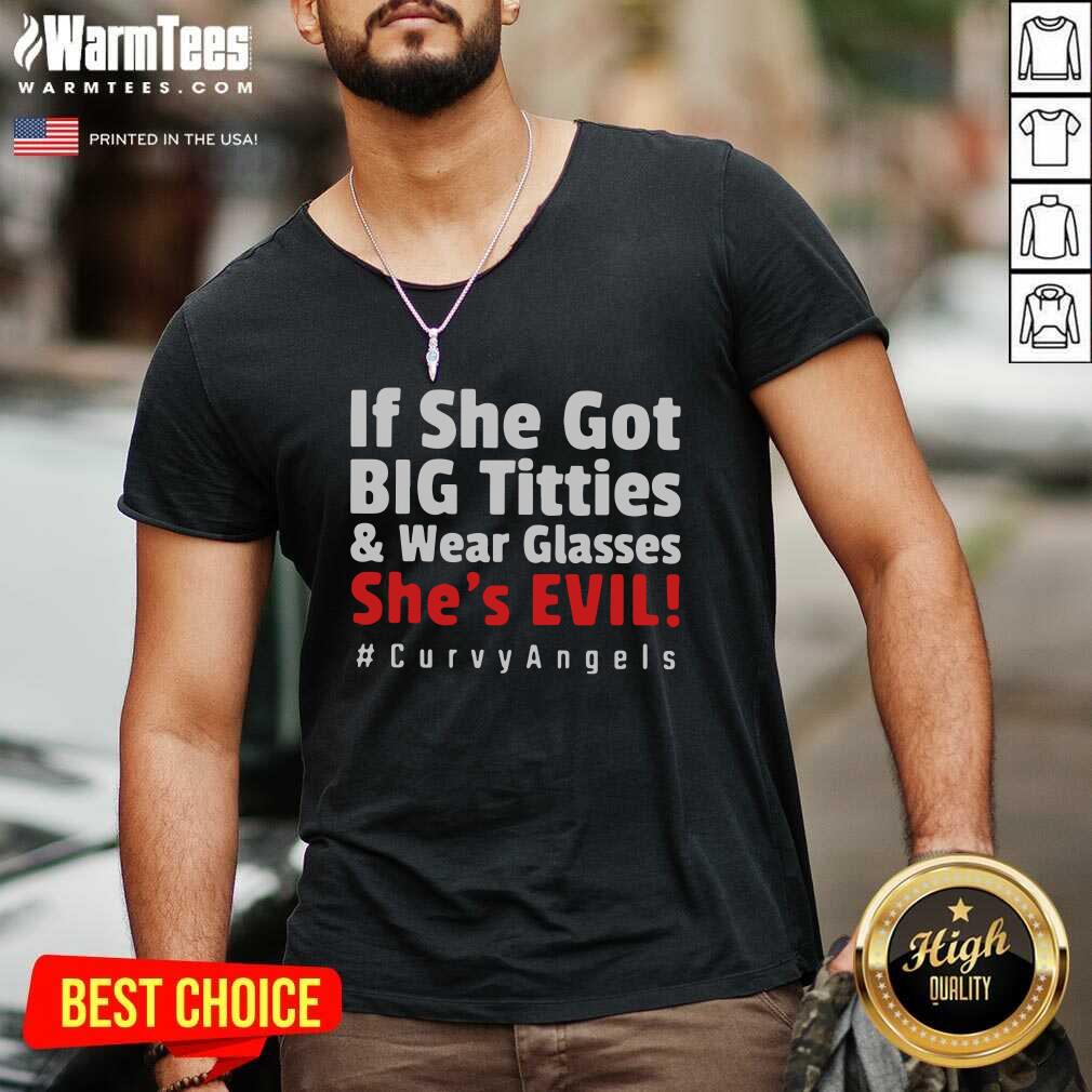 Hot If She Got Big Titties And Wear Glasses She’s Evil Curvyangels Shirt - Image 5