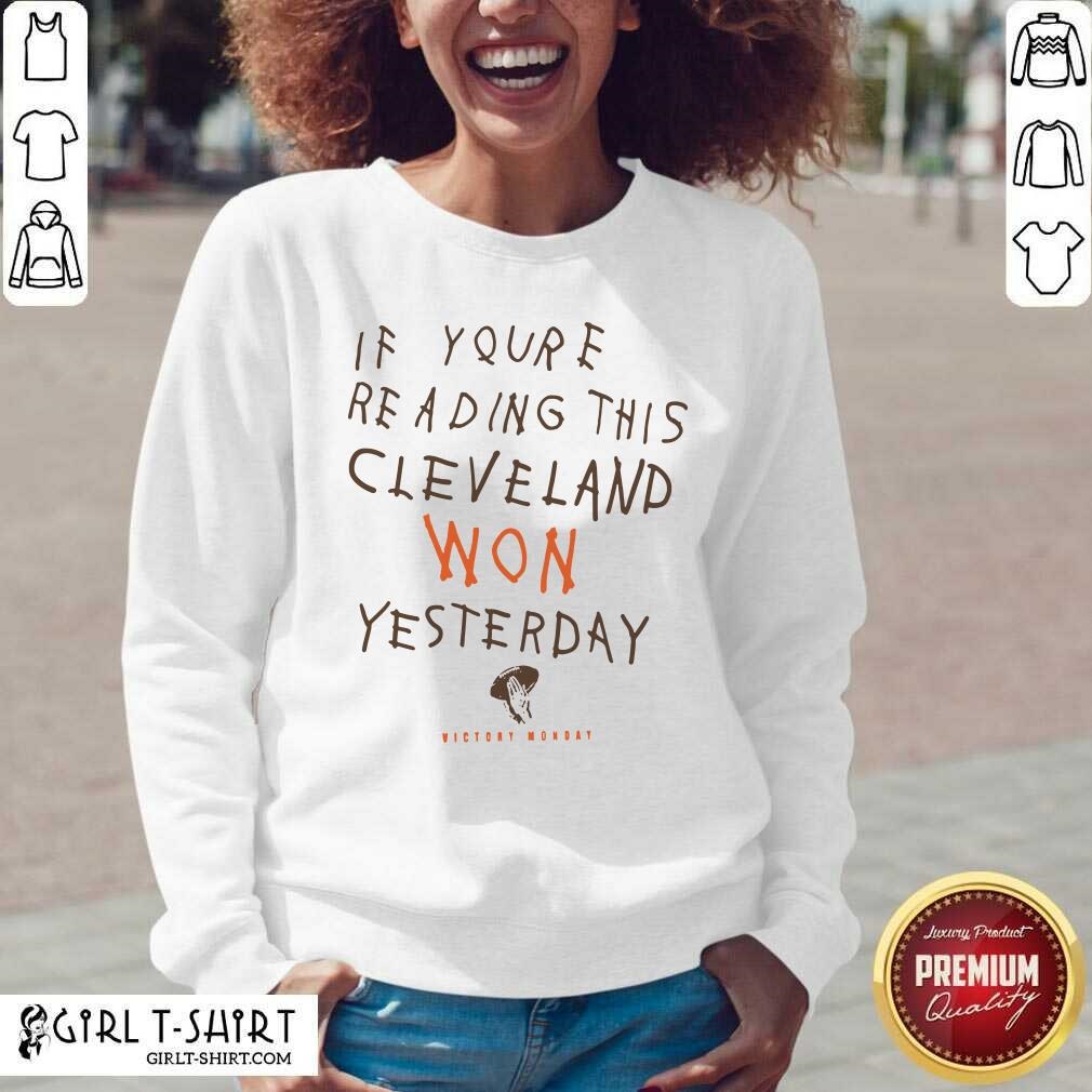 Hot If You’re Reading This Cleveland Won Yesterday Crew Shirt - Image 5