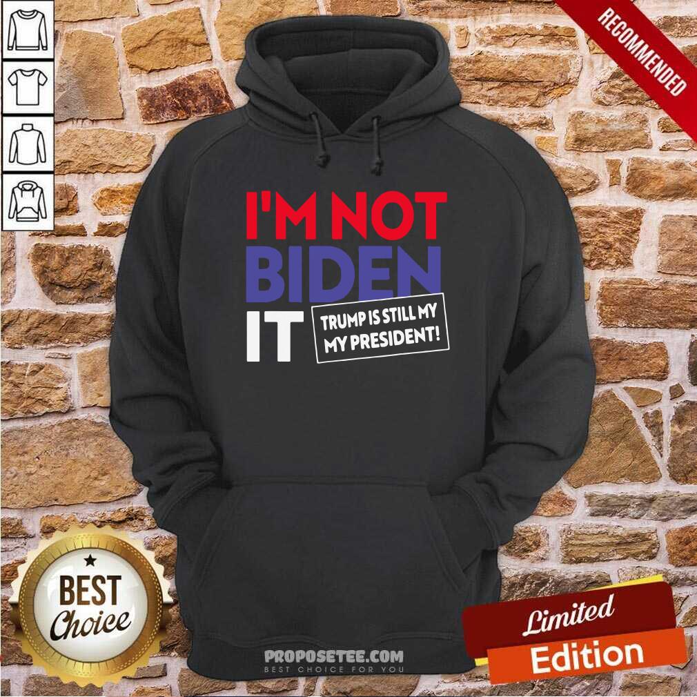 Hot I’m Not Biden It Trump Is Still My President Election Shirt - Image 2