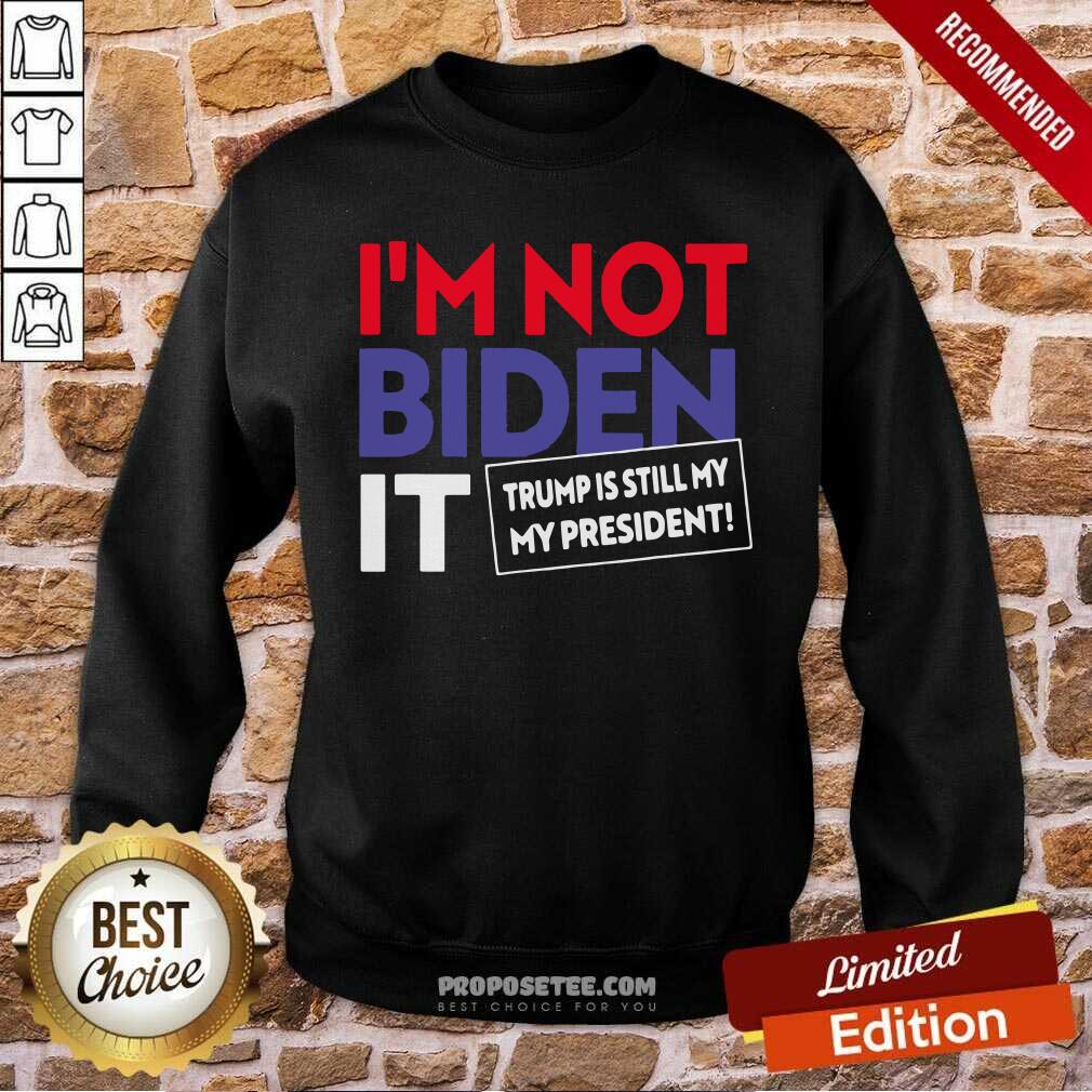 Hot I’m Not Biden It Trump Is Still My President Election Shirt - Image 5