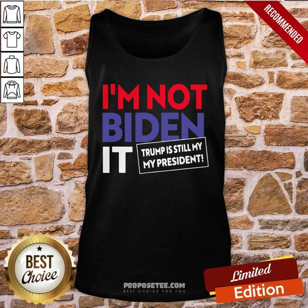 Hot I’m Not Biden It Trump Is Still My President Election Shirt - Image 4