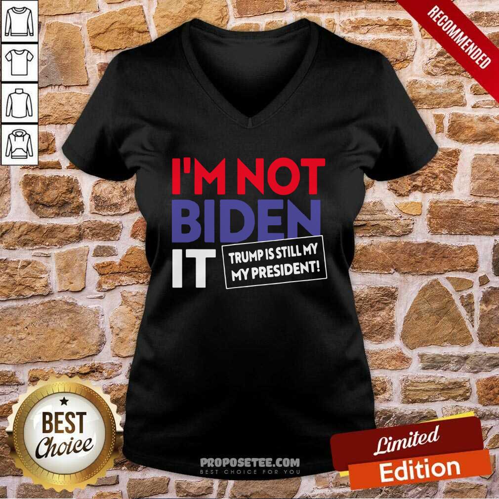 Hot I’m Not Biden It Trump Is Still My President Election Shirt - Image 3