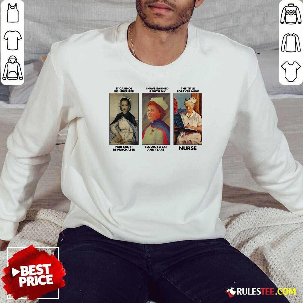 Hot It Cannot Be Inherited I Have Earned It With My The Title Forever Mine Nurse Shirt - Image 5