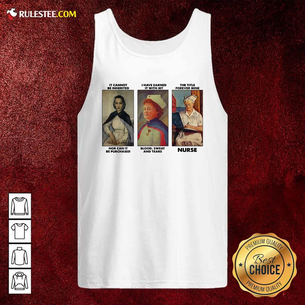 Hot It Cannot Be Inherited I Have Earned It With My The Title Forever Mine Nurse Shirt - Image 4