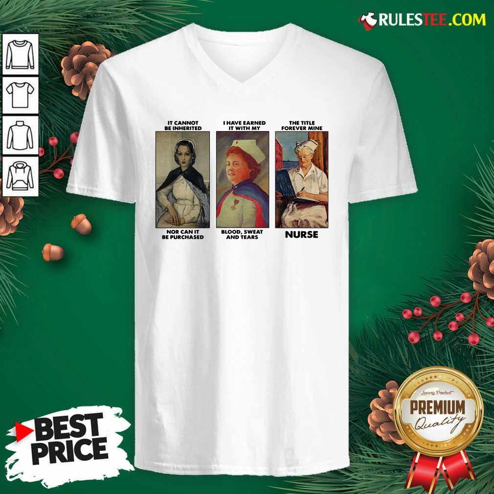 Hot It Cannot Be Inherited I Have Earned It With My The Title Forever Mine Nurse Shirt - Image 3