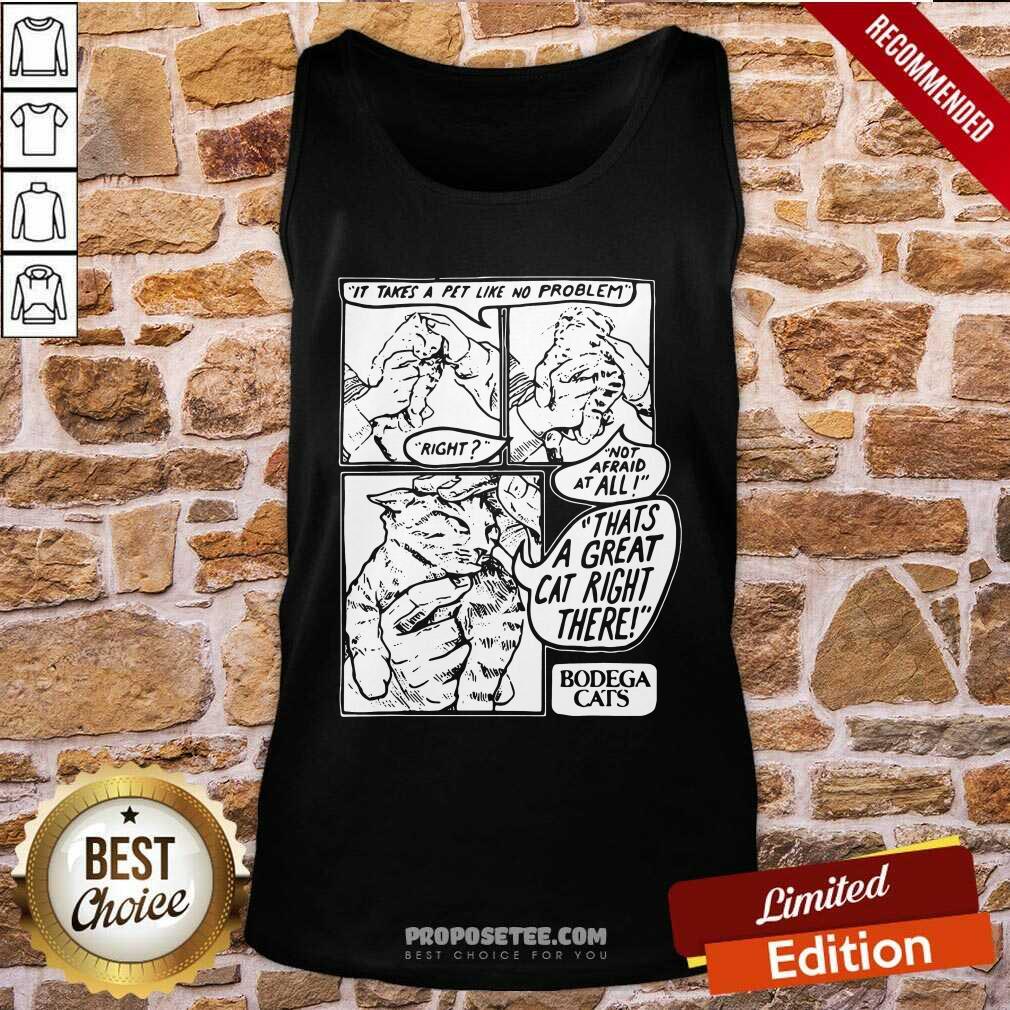 Hot It Takes A Pet Like No Problem Not Afraid At All That’S A Great Cat Right There Shirt - Image 2