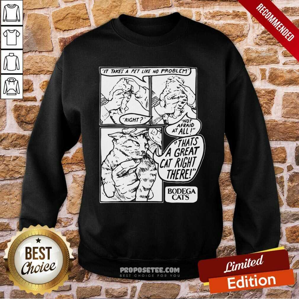 Hot It Takes A Pet Like No Problem Not Afraid At All That’S A Great Cat Right There Shirt - Image 5