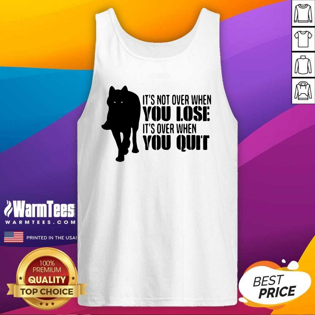 Hot It’s Not Over When You Lose It’s Over You Quit Wolf Shirt - Image 4