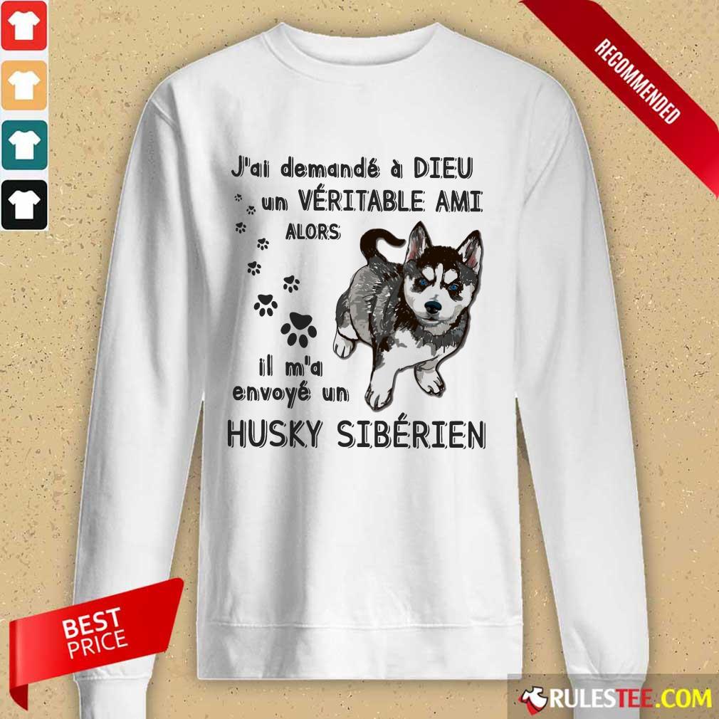 Hot J'ai Demandé À Dieu Un Véritable Ami Husky Sibérien Shirt - Image 2