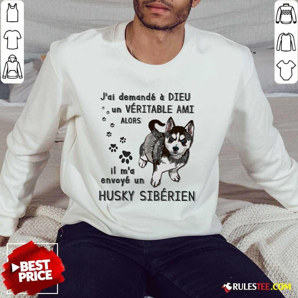 Hot J'ai Demandé À Dieu Un Véritable Ami Husky Sibérien Shirt - Image 5