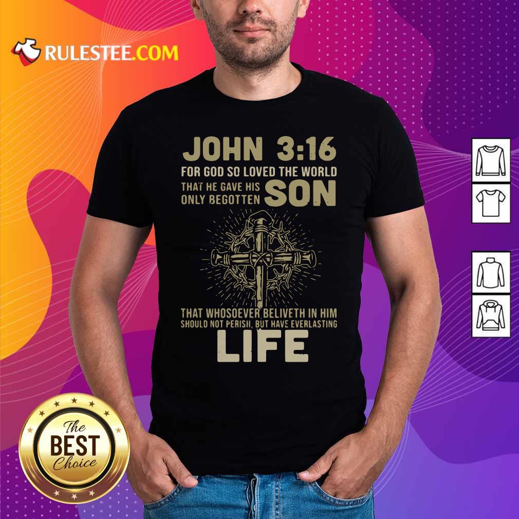 Hot John 3 16 For Got So Loved The World That He Gave His Only Begotten Son Shirt