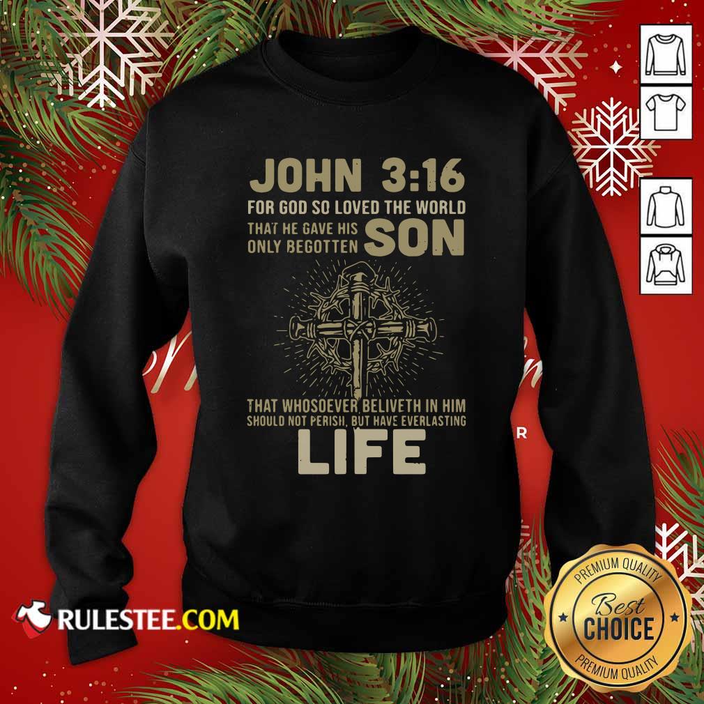 Hot John 3 16 For Got So Loved The World That He Gave His Only Begotten Son Shirt - Image 5
