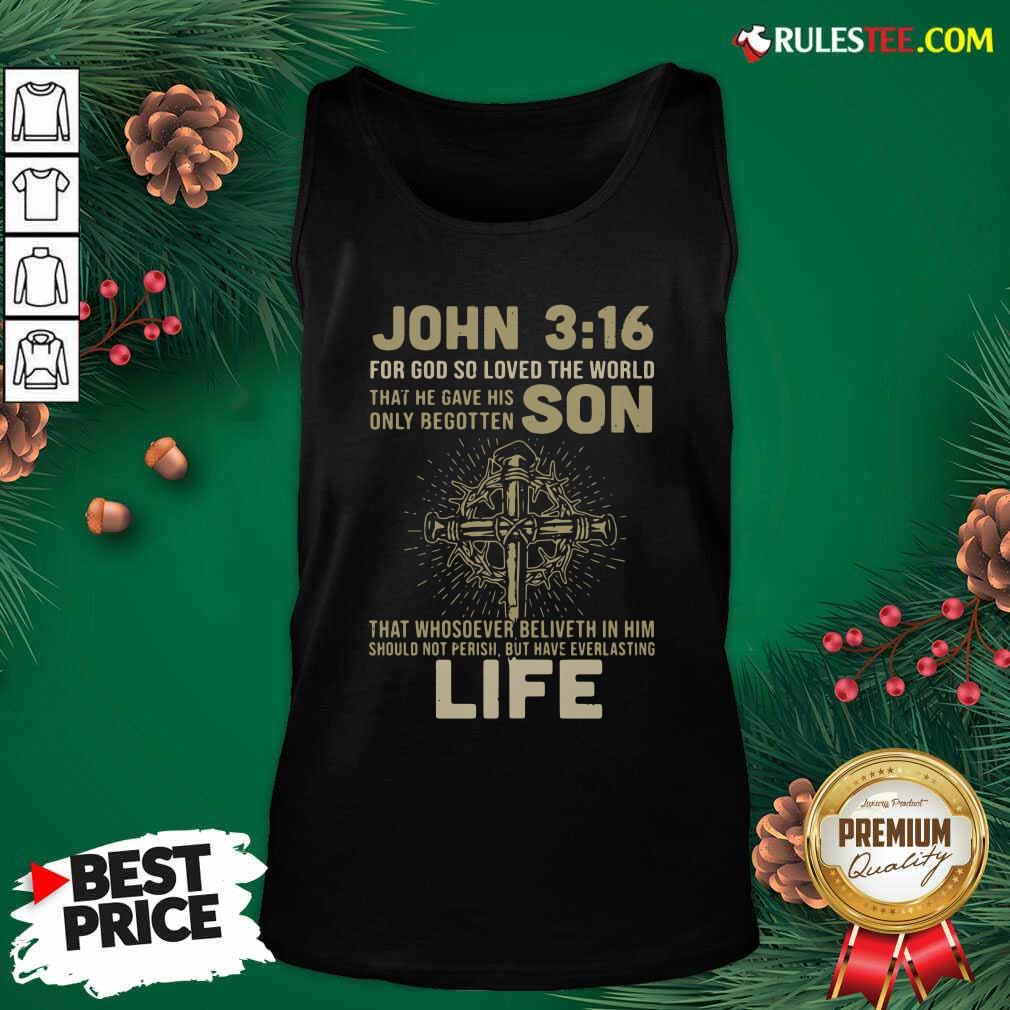 Hot John 3 16 For Got So Loved The World That He Gave His Only Begotten Son Shirt - Image 4
