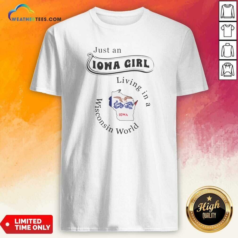 Hot Just An Iowa Girl Living In A Wisconsin World Iowa Map Shirt