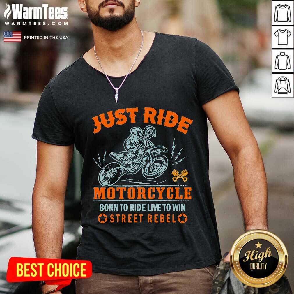 Hot Just Ride Motorcycle Born To Ride Live To Win Street Rebel Shirt - Image 5
