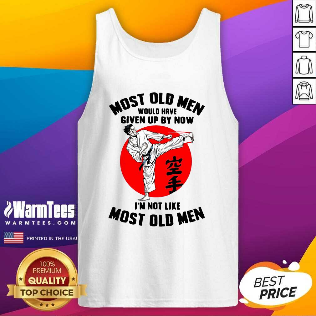 Hot Karate Most Old Men Would Have Given Up By Now I’m Not Like Most Old Men Shirt - Image 4