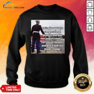 Alternative view of Hot Let’s Give Out Vets Congressional Benefits And Give Congressmen Current Vet Benefits Shirt
