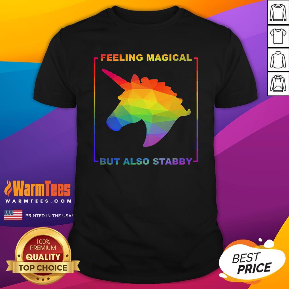 Hot LGBT Unicorn Feeling Magical But Also Stabby Shirt