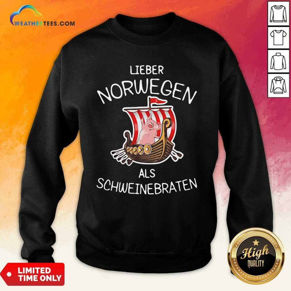 Hot Lieber Norwegen Als Schweinebraten Pig Shirt - Image 4