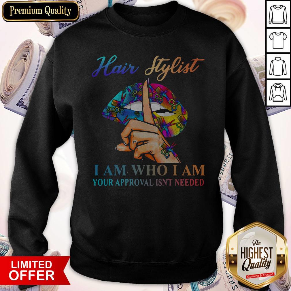 Hot Lips Hair Stylist I Am Who I Am Your Approval Isn't Needed Shirt - Image 4