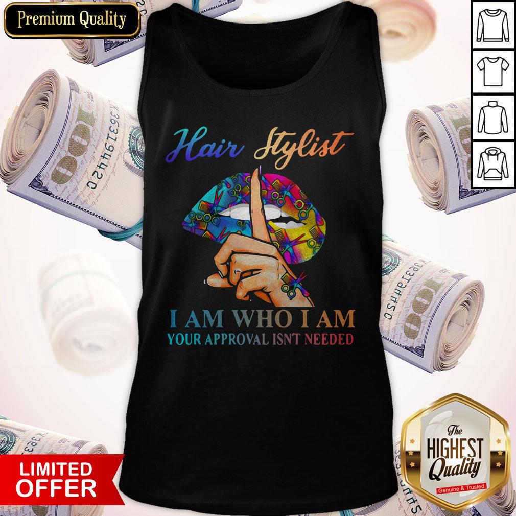 Hot Lips Hair Stylist I Am Who I Am Your Approval Isn't Needed Shirt - Image 3