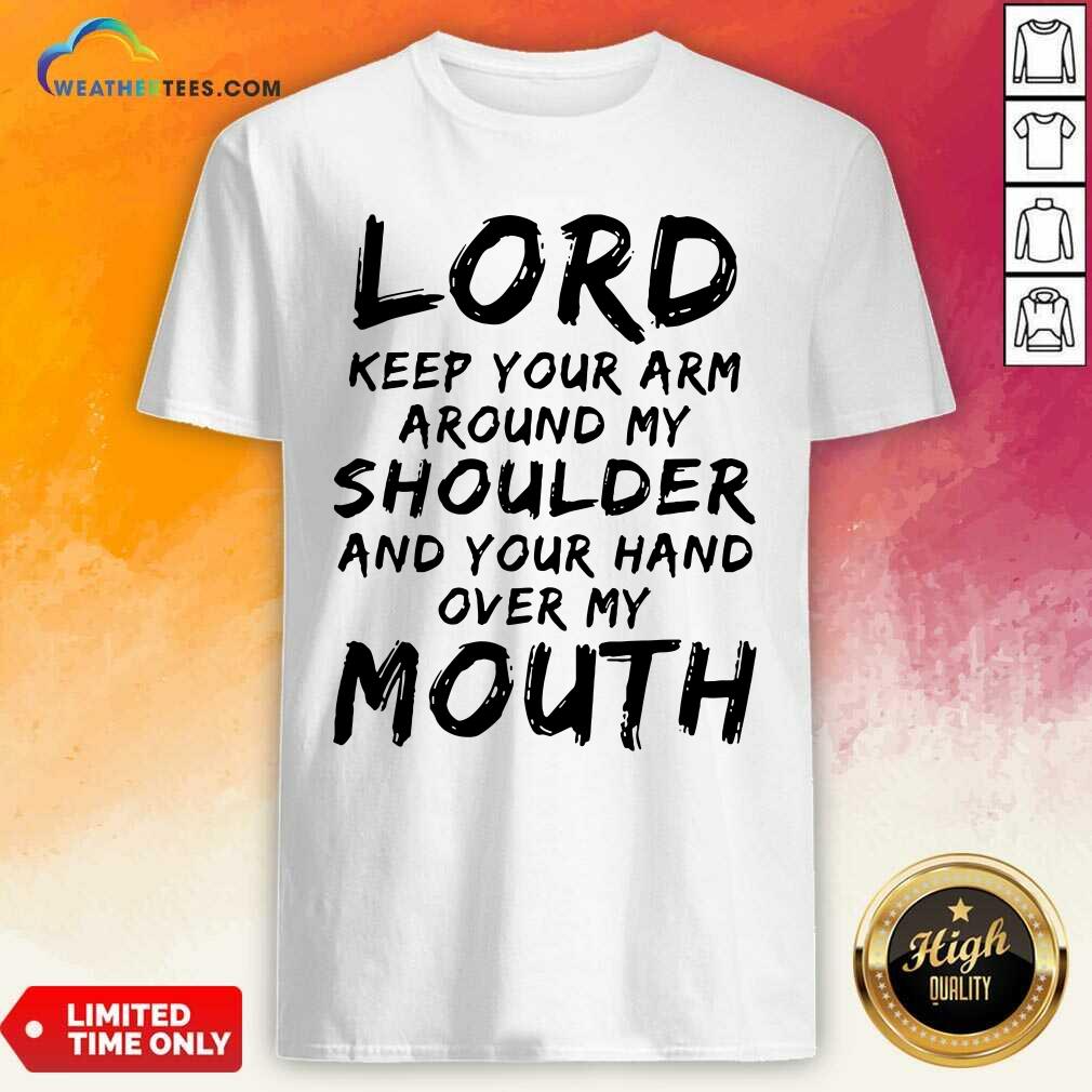 Hot Lord Keep Your Arm Around My Shoulder Shirt