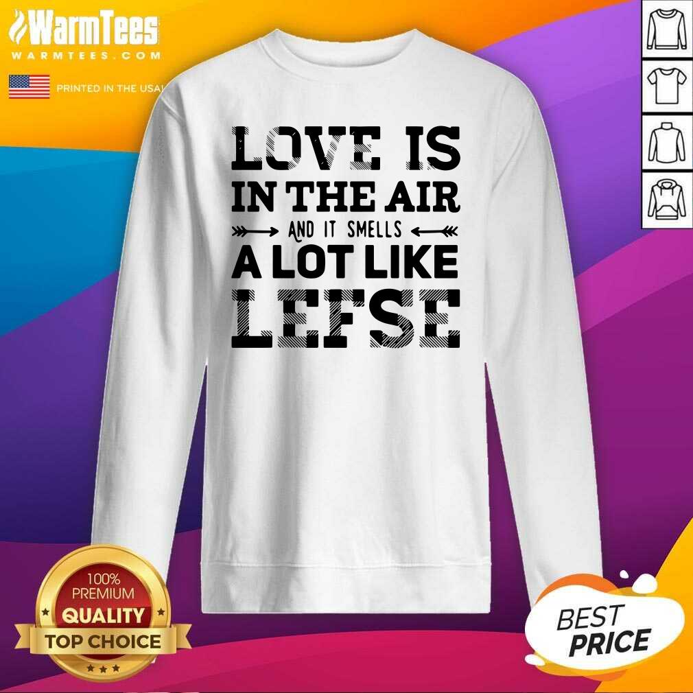 Hot Love Is In The Air And Smells Like Lefse Shirt - Image 5