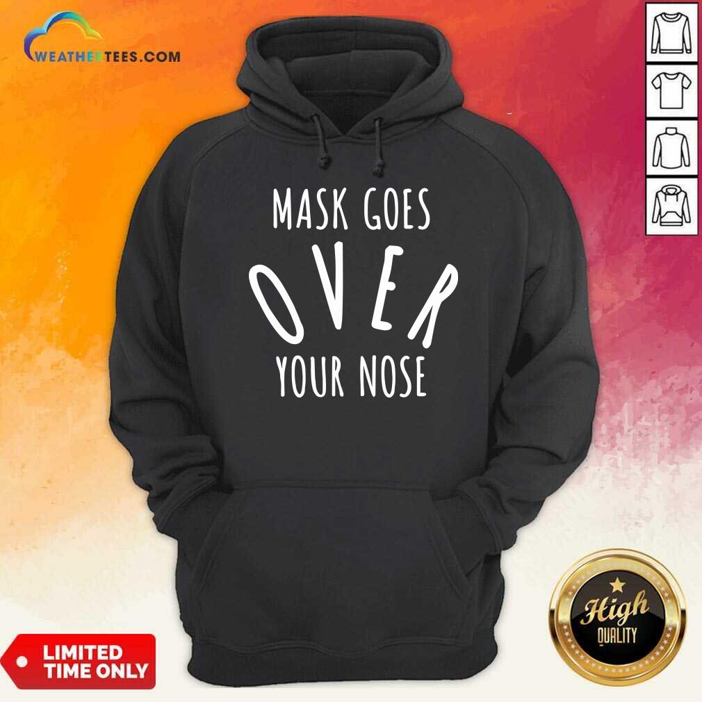 Hot Mask Goes Over Your Nose Quote Shirt - Image 5