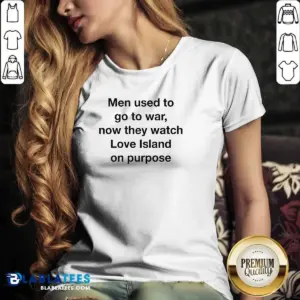 Alternative view of Hot Men Used To Go To War Now They Watch A TV Show On Purpose Shirt