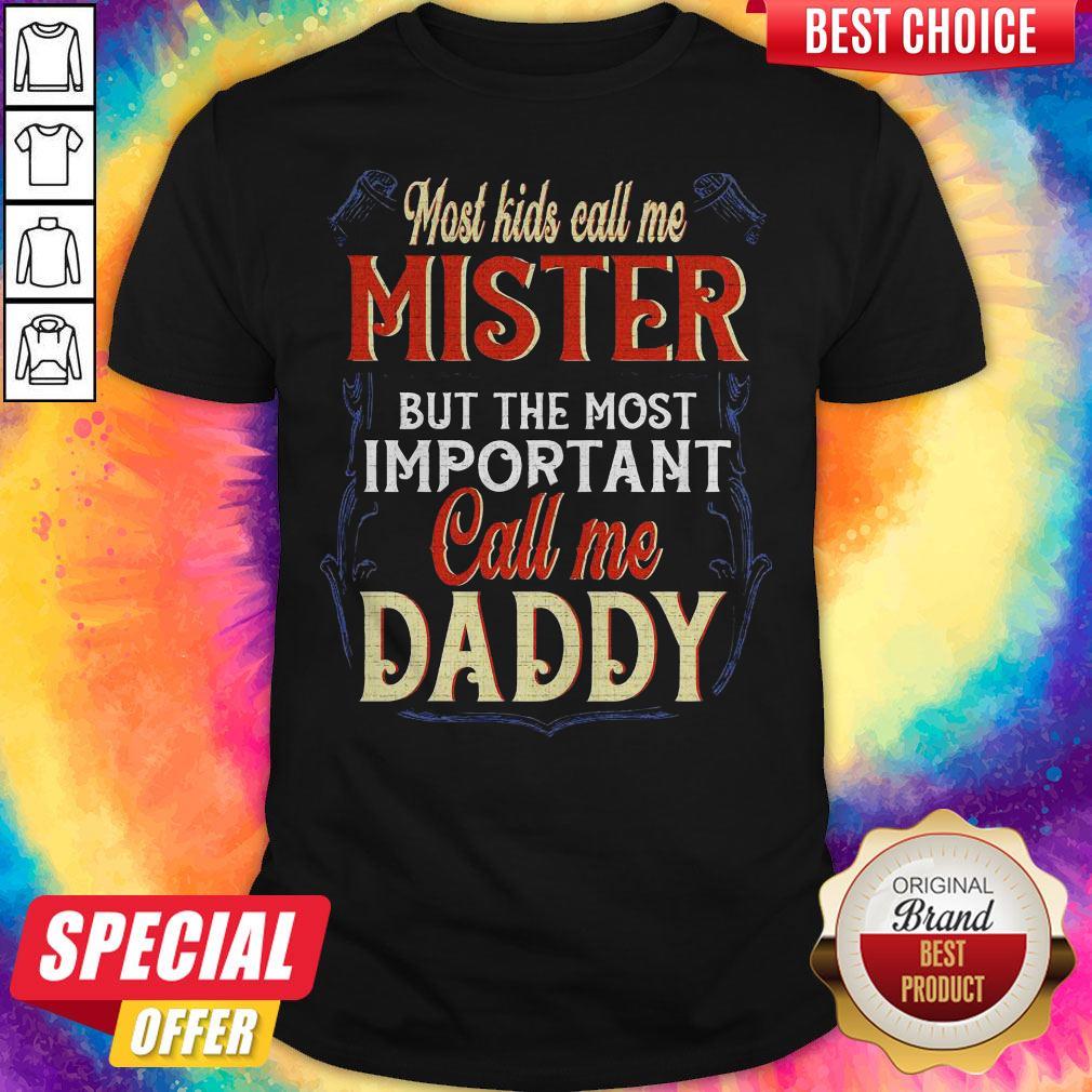 Hot Most Kids Call Me Mister But The Most Important Call Me Daddy Shirt