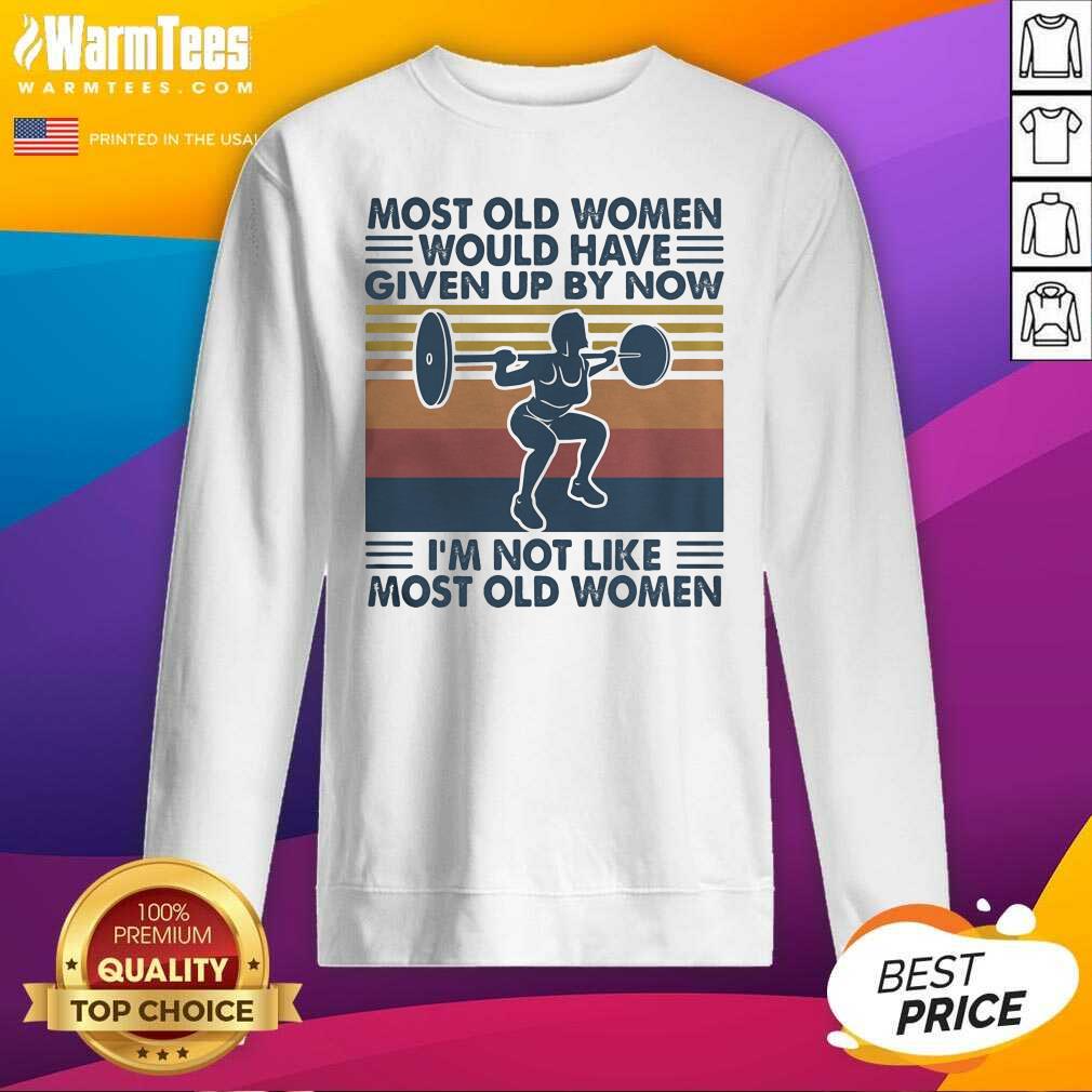 Hot Most Old Women Would Have Given Up By Now I’m Not Like Most Old Women Vintage Shirt - Image 3