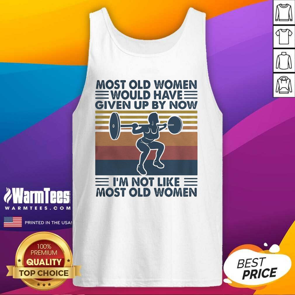 Hot Most Old Women Would Have Given Up By Now I’m Not Like Most Old Women Vintage Shirt - Image 4