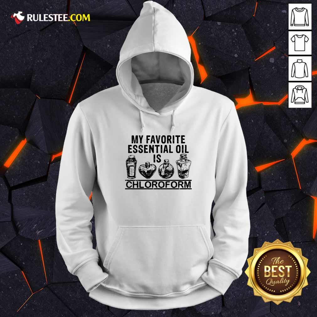 Hot My Favorite Essential Oil Is Chloroform Shirt - Image 2