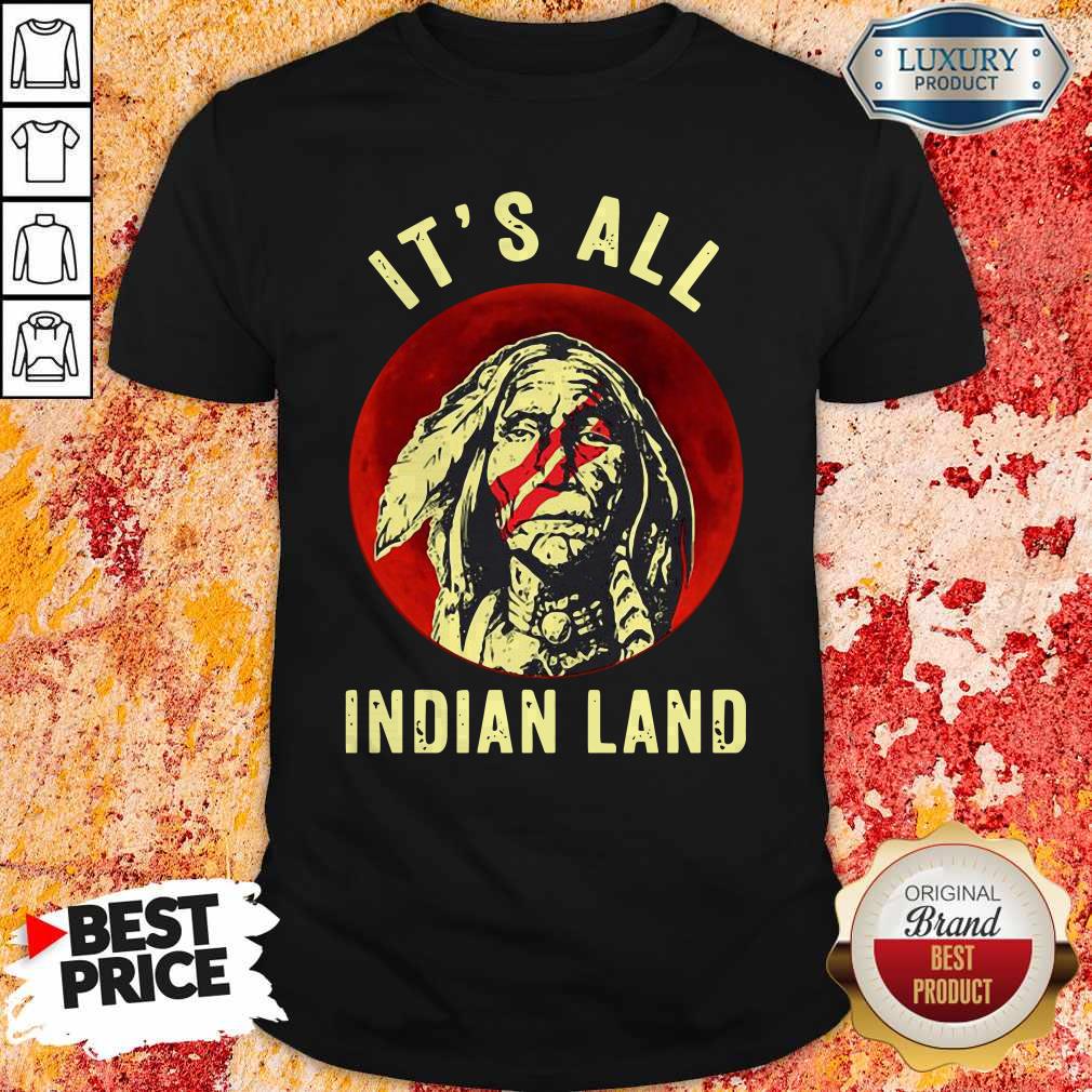 Hot Native American It’s All Indian Land Shirt