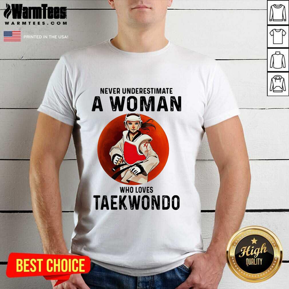 Hot Never Underestimate A Woman Who Loves Taekwondo The Moon Shirt