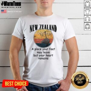Hot New Zealand A Place Your Feet May Leave But Your Heart Remains Vintage Shirt