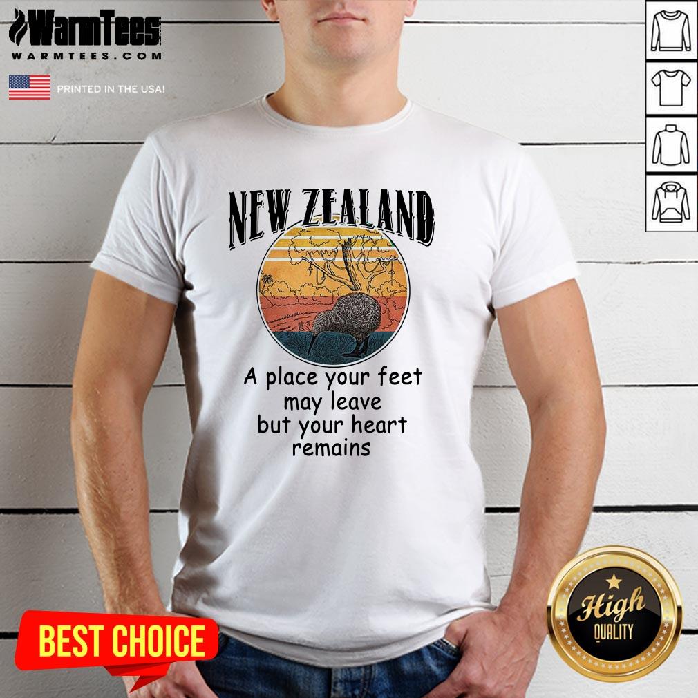 Hot New Zealand A Place Your Feet May Leave But Your Heart Remains Vintage Shirt