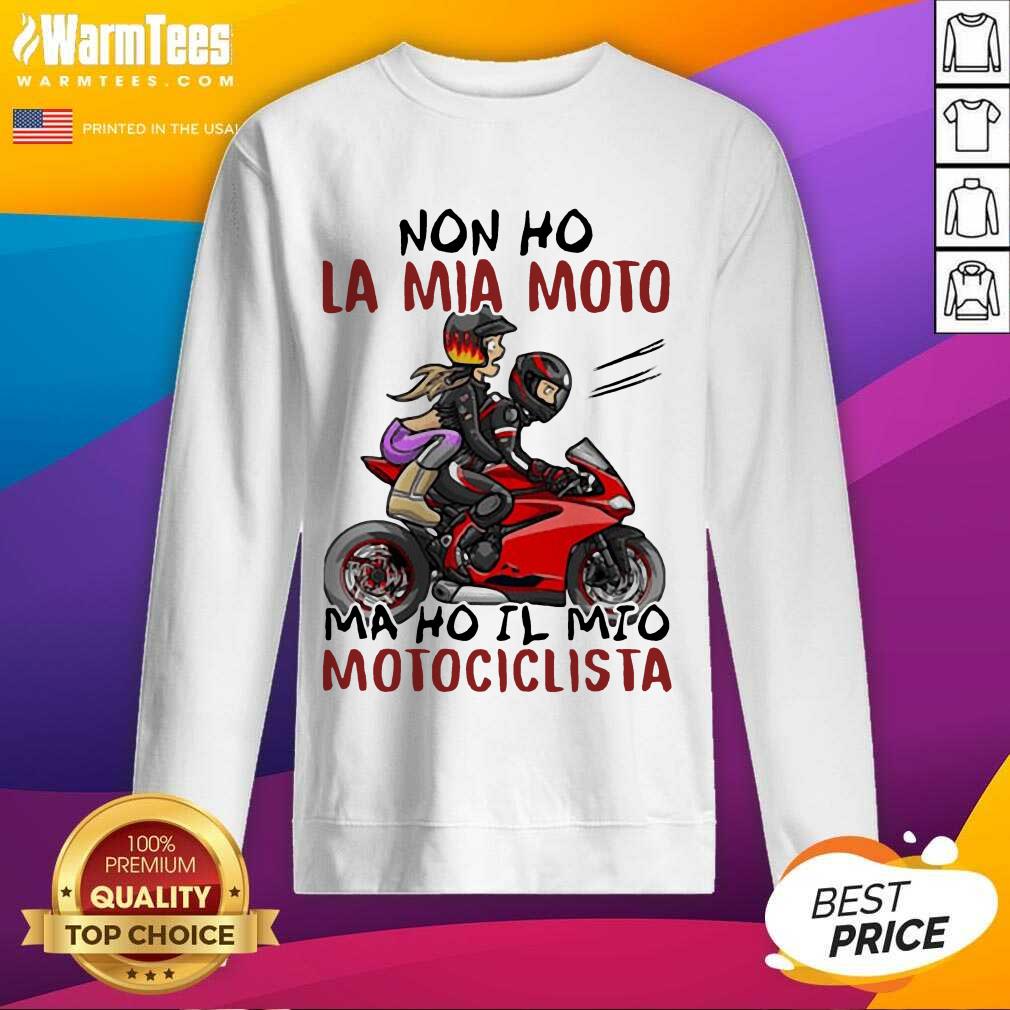 Hot Non Ho La Mia Moto Ma Ho Il Mio Motociclista Bakker And Visser Shirt - Image 3