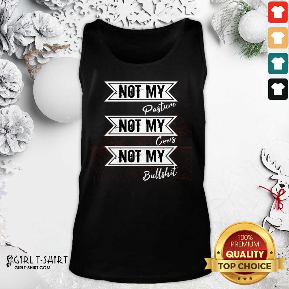 Hot Not My Pasture Not My Cows Not My Bullsht Funny Farmer Gift Idea Wisdom Quote Shirt - Image 3
