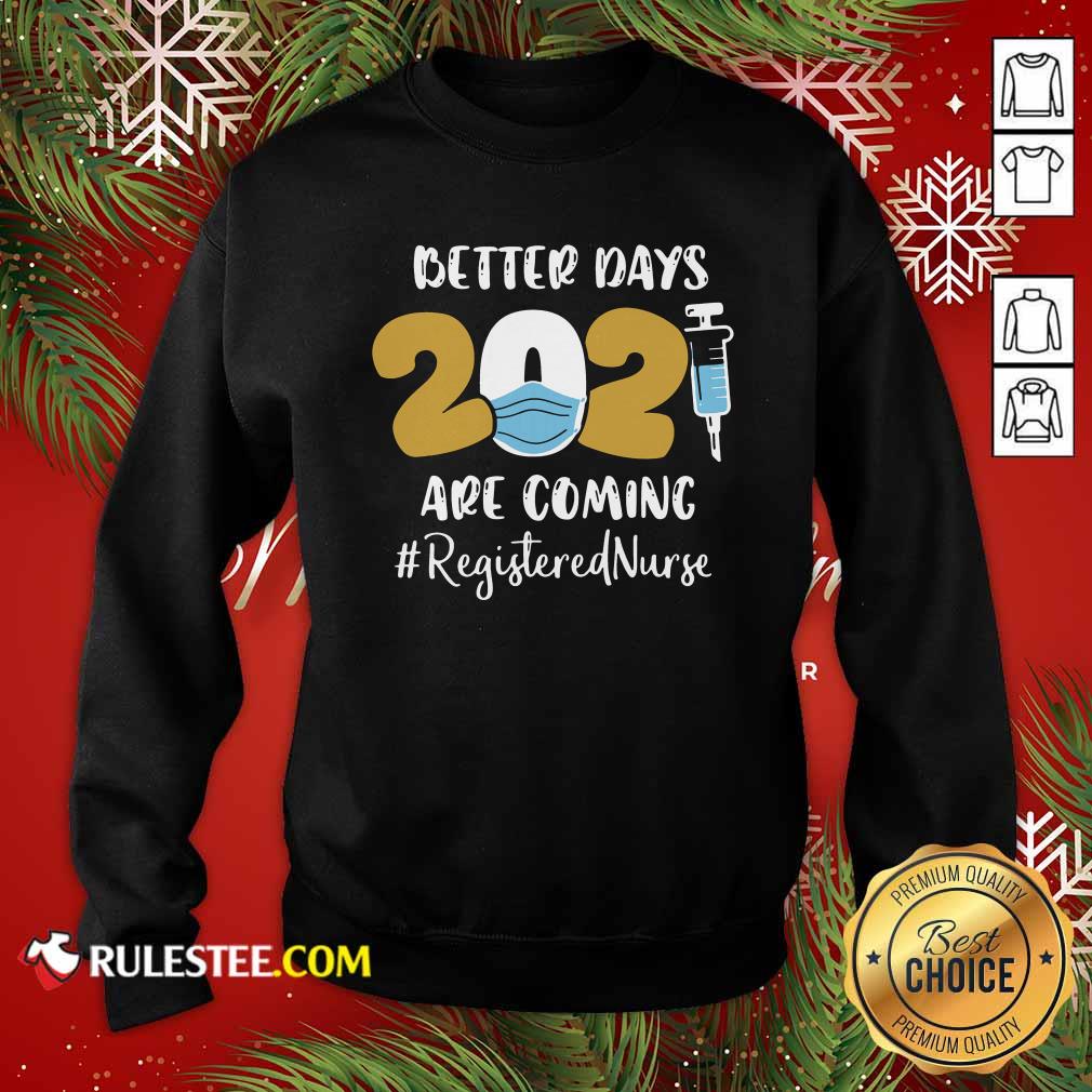 Hot Nurse Better Days 2021 Are Coming Registered Nurse T-Shirt - Image 5