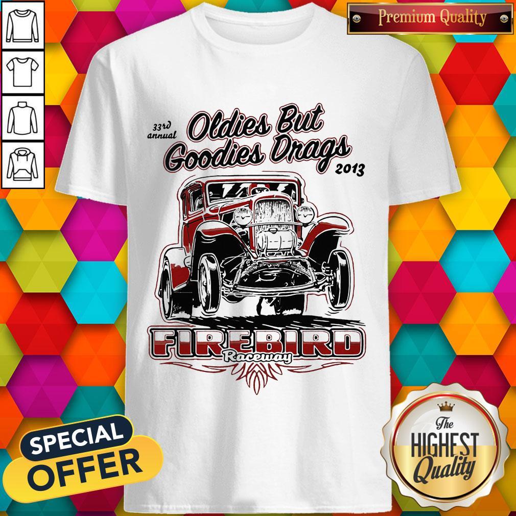 Hot Oldies But Goodies Drags 2013 Firebird Raceway Shirt