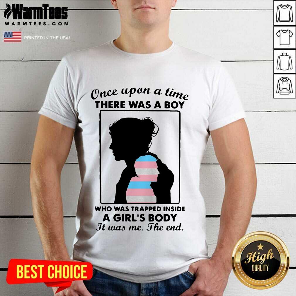 Hot Once Upon A Time There Was A Boy Who Was Trapped Inside A Girl’s Body It Was Me The End Shirt